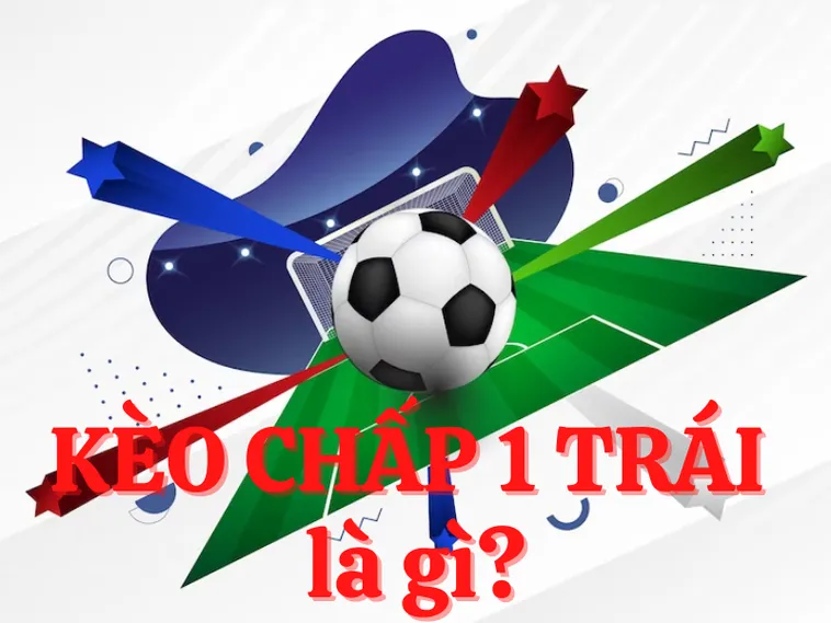 Hướng Dẫn Cách Chơi Kèo Chấp 1 Hiệu Quả Cho Người Mới