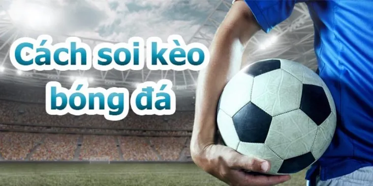Bí Mật Về Kèo Bóng Đá Giúp Người Chơi Tăng Tỷ Lệ Thắng