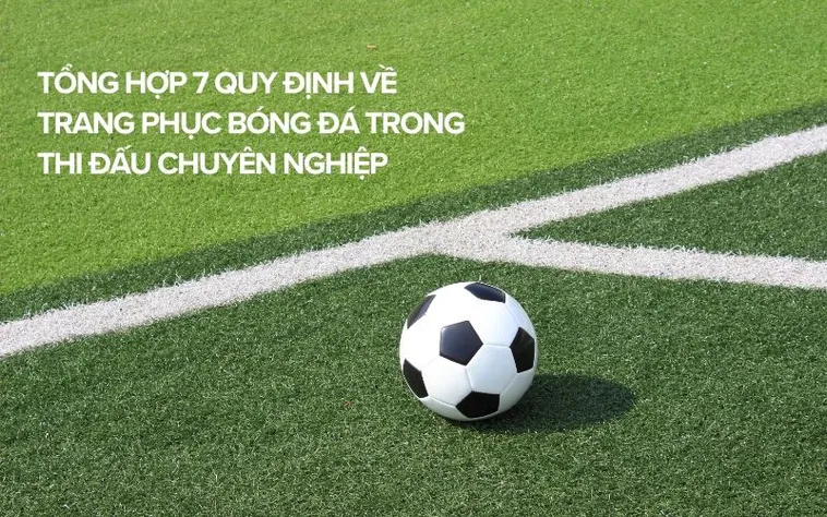 Những Quy Định Về Trang Phục Bóng Đá Chuẩn Quốc Tế Mới Nhất