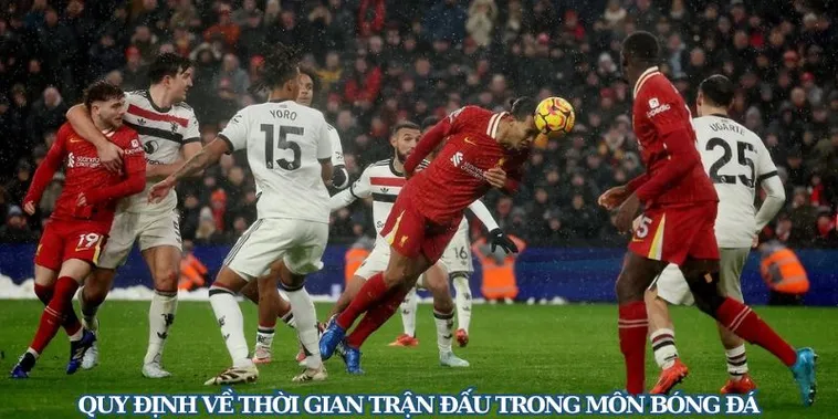 Quy Định Chi Tiết Về Thời Gian Trận Đấu Bóng Đá Bạn Cần Biết
